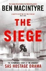 The Siege: The Remarkable Story of the Greatest SAS Hostage Drama The Siege: The Remarkable Story of the Greatest SAS Hostage Drama