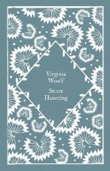 Street Haunting - Virginia Woolf - Penguin Clothbound Classics Street Haunting