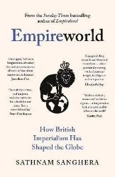 Empireworld: How British Imperialism Has Shaped the Globe - Sathnam Sanghera - Knihy o historii v angličtině Empireworld: How British Imperialism Has Shaped the Globe