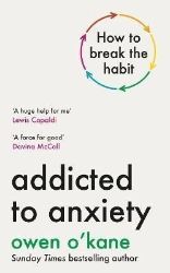 Addicted to Anxiety - Owen O'Kane - Seberozvojové knihy v agličtině Addicted to Anxiety