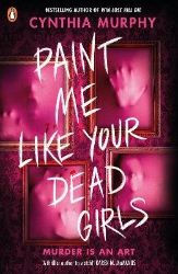 Paint Me Like Your Dead Girls - Cynthia Murphy - Young Adult současná literatura v angličtině Paint Me Like Your Dead Girls