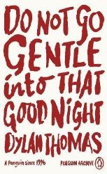 Do Not Go Gentle Into That Good Night - Dylan Thomas - Poezie v angličtině Do Not Go Gentle Into That Good Night