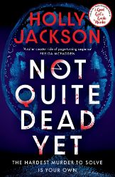 Not Quite Dead Yet - Holly Jackson - Detektivky v angličtině Not Quite Dead Yet
