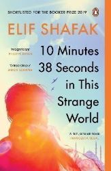 10 Minutes 38 Seconds in this Strange World: SHORTLISTED FOR THE BOOKER PRIZE 2019 10 Minutes 38 Seconds in this Strange World: SHORTLISTED FOR THE BOOKER PRIZE 2019