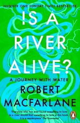 Is a River Alive? - Robert Macfarlane - Knihy o vědě v angličtině Is a River Alive?