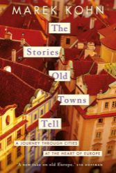 The Stories Old Towns Tell: A Journey through Cities at the Heart of Europe - Knihy o cestování v angličtině The Stories Old Towns Tell: A Journey through Cities at the Heart of Europe