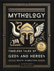 Mythology: Timeless Tales of Gods and Heroes - Mytologie v angličtině Mythology : Timeless Tales of Gods and Heroes, 75th Anniversary Illustrated Edition