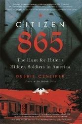 Citizen 865 : The Hunt for Hitler's Hidden Soldiers in America - Debbie Cenziper - Knihy o historii v angličtině Citizen 865 : The Hunt for Hitler´s Hidden Soldiers in America