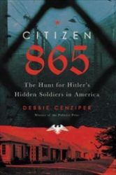 Citizen 865 : The Hunt for Hitler's Hidden Soldiers in America - Debbie Cenziper - Knihy o historii v angličtině Citizen 865 : The Hunt for Hitler´s Hidden Soldiers in America