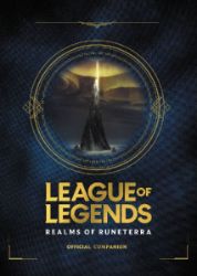 League of Legends: Realms of Runeterra (Official Companion) League of Legends: Realms of Runeterra (Official Companion)