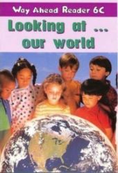 Way Ahead Readers 6C: Looking At Our World Way Ahead Readers 6C: Looking At Our World