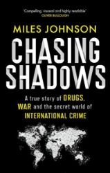 Chasing Shadows: A true story of drugs, war and the secret world of international crime - True crime v angličtině Chasing Shadows: A true story of drugs, war and the secret world of international crime