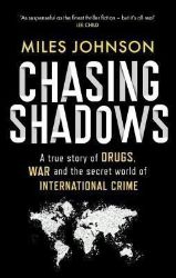 Chasing Shadows: A true story of the Mafia, Drugs and Terrorism - True crime v angličtině Chasing Shadows: A true story of the Mafia, Drugs and Terrorism