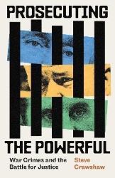 Prosecuting the Powerful: War Crimes and the Battle for Justice Prosecuting the Powerful: War Crimes and the Battle for Justice