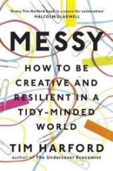 Messy : How to Be Creative and Resilient in a Tidy-Minded World Messy : How to Be Creative and Resilient in a Tidy-Minded World