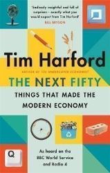 The Next Fifty Things that Made the Modern Economy The Next Fifty Things that Made the Modern Economy