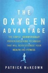 The Oxygen Advantage : The simple, scientifically proven breathing technique that will rev The Oxygen Advantage : The simple, scientifically proven breathing technique that will rev