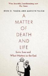 A Matter of Death and Life : Love, Loss and What Matters in the End A Matter of Death and Life : Love, Loss and What Matters in the End