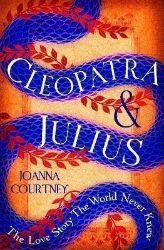 Cleopatra & Julius: The love story the world never knew - Historické romány v angličtině Cleopatra & Julius: The love story the world never knew