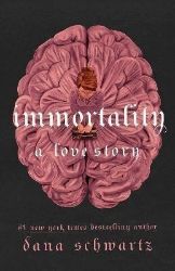 Immortality: A Love Story - Dana Schwartz - Young Adult romantasy Immortality: A Love Story