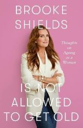 Brooke Shields is Not Allowed to Get Old - Biografie a autobiografie v angličtině Brooke Shields is Not Allowed to Get Old