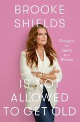 Brooke Shields is Not Allowed to Get Old - Biografie a autobiografie v angličtině Brooke Shields is Not Allowed to Get Old