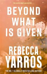 Beyond What is Given - Rebecca Yarros - Romány pro ženy v angličtině Beyond What is Given