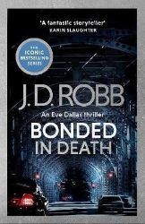 Bonded in Death: An Eve Dallas thriller (In Death 60) - J. D. Robb - Detektivky v angličtině Bonded in Death: An Eve Dallas thriller (In Death 60)