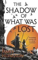 The Shadow of What Was Lost : Book One of the Licanius Trilogy The Shadow of What Was Lost : Book One of the Licanius Trilogy