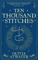 Ten Thousand Stitches - Olivia Atwater - Fantasy v angličtině Ten Thousand Stitches