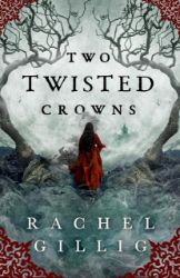 Two Twisted Crowns - Gillig Rachel - Young Adult romantasy Two Twisted Crowns
