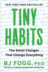 Tiny Habits : The Small Changes That Change Everything