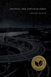Faithful and Virtuous Night : Poems Faithful and Virtuous Night : Poems
