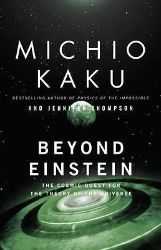 Beyond Einstein : The Cosmic Quest for the Theory of the Universe Beyond Einstein : The Cosmic Quest for the Theory of the Universe