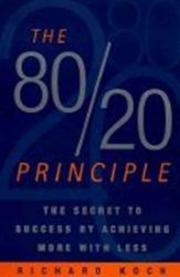 The 80/20 Principle : The Secret to Success by Achieving More with Less The 80/20 Principle : The Secret to Success by Achieving More with Less