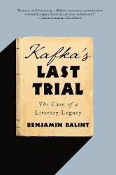 Kafka's Last Trial: The Case of a Literary Legacy Kafka's Last Trial: The Case of a Literary Legacy