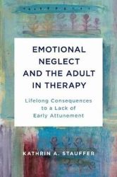 Emotional Neglect and the Adult in Therapy Emotional Neglect and the Adult in Therapy