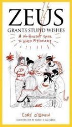 Zeus Grants Stupid Wishes : A No-Bullshit Guide to World Mythology - Mytologie v angličtině Zeus Grants Stupid Wishes : A No-Bullshit Guide to World Mythology