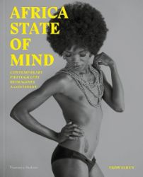 Africa State of Mind: Contemporary Photography Reimagines a Continent Africa State of Mind: Contemporary Photography Reimagines a Continent
