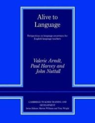 Alive to Language : Perspectives on Language Awareness for English Language Teachers Alive to Language : Perspectives on Language Awareness for English Language Teachers