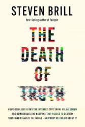 The Death of Truth: How Social Media and the Internet Gave Snake Oil Salesmen and Demagogu The Death of Truth: How Social Media and the Internet Gave Snake Oil Salesmen and Demagogu