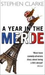 A Year In The Merde - Stephen Clarke - Anglická literatura A Year in the Merde