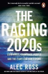 The Raging 2020s : Companies, Countries, People - and the Fight for Our Future - Alec Ross - Anglická literatura The Raging 2020s : Companies, Countries, People - and the Fight for Our Future