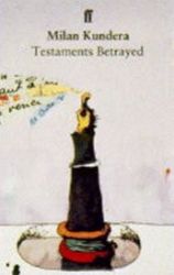 Testaments Betrayed - Milan Kundera - Česká beletrie v angličtině Testaments Betrayed
