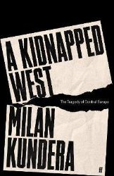 A Kidnapped West: The Tragedy of Central Europe A Kidnapped West: The Tragedy of Central Europe