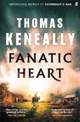 Fanatic Heart - Thomas Michael Keneally - Historické romány v angličtině Fanatic Heart: ´A grand master of historical fiction.´ Mail on Sunday