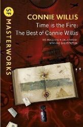 Time is the Fire : The Best of Connie Willis Time is the Fire : The Best of Connie Willis
