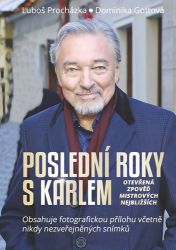 Poslední roky s Karlem: Otevřená zpověď Mistrových nejbližších - Dominika Gottová,Luboš Procházka - Biografie a autobiografie Poslední roky s Karlem