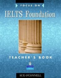 Focus on IELTS Foundation Teacher's Book Focus on IELTS Foundation Teacher's Book