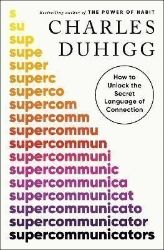 Supercommunicators: How to Unlock the Secret Language of Connection